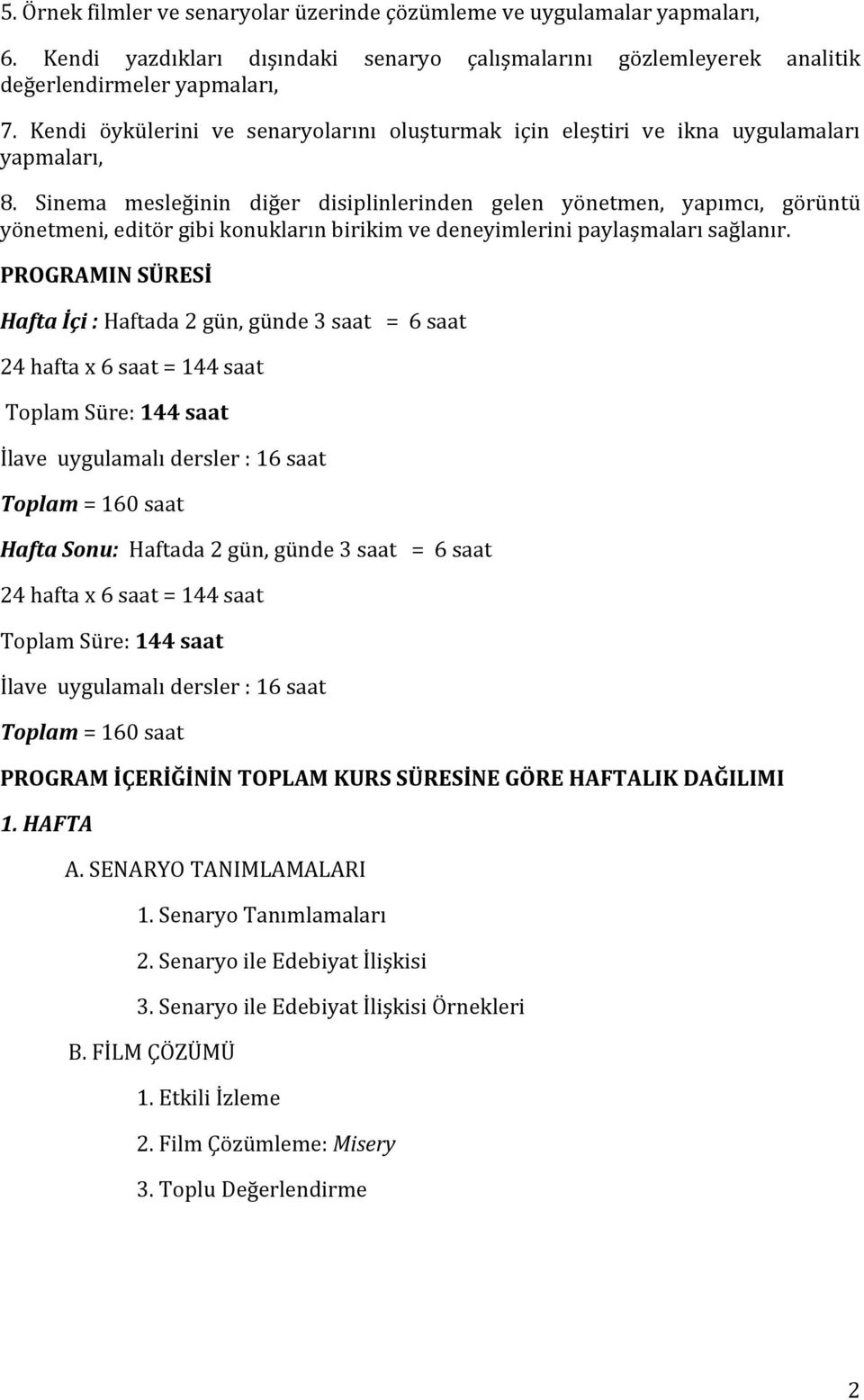 Sinema mesleğinin diğer disiplinlerinden gelen yönetmen, yapımcı, görüntü yönetmeni, editör gibi konukların birikim ve deneyimlerini paylaşmaları sağlanır.