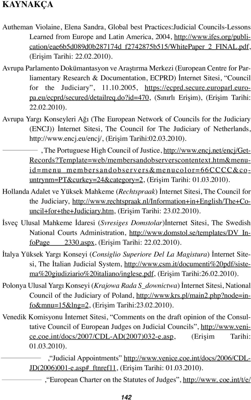 Avrupa Parlamento Dokümantasyon ve Araştırma Merkezi (European Centre for Parliamentary Research & Documentation, ECPRD) İnternet Sitesi, Council for the Judiciary, 11.10.2005, https://ecprd.secure.