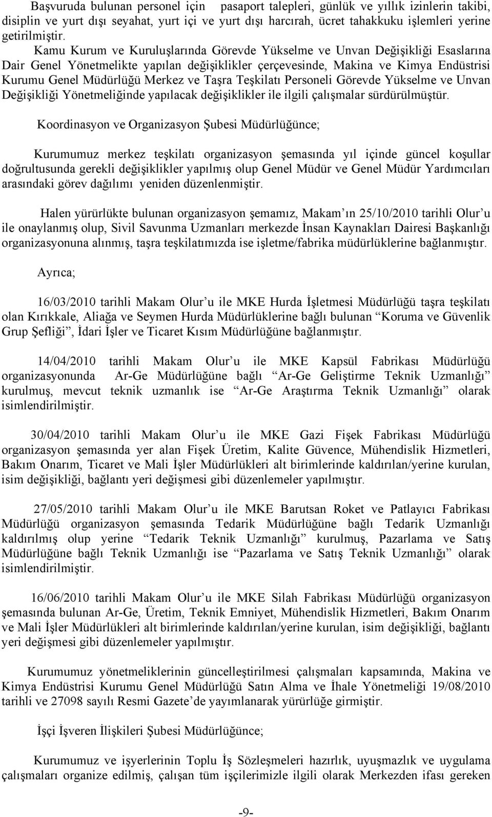 Taşra Teşkilatı Personeli Görevde Yükselme ve Unvan Değişikliği Yönetmeliğinde yapılacak değişiklikler ile ilgili çalışmalar sürdürülmüştür.