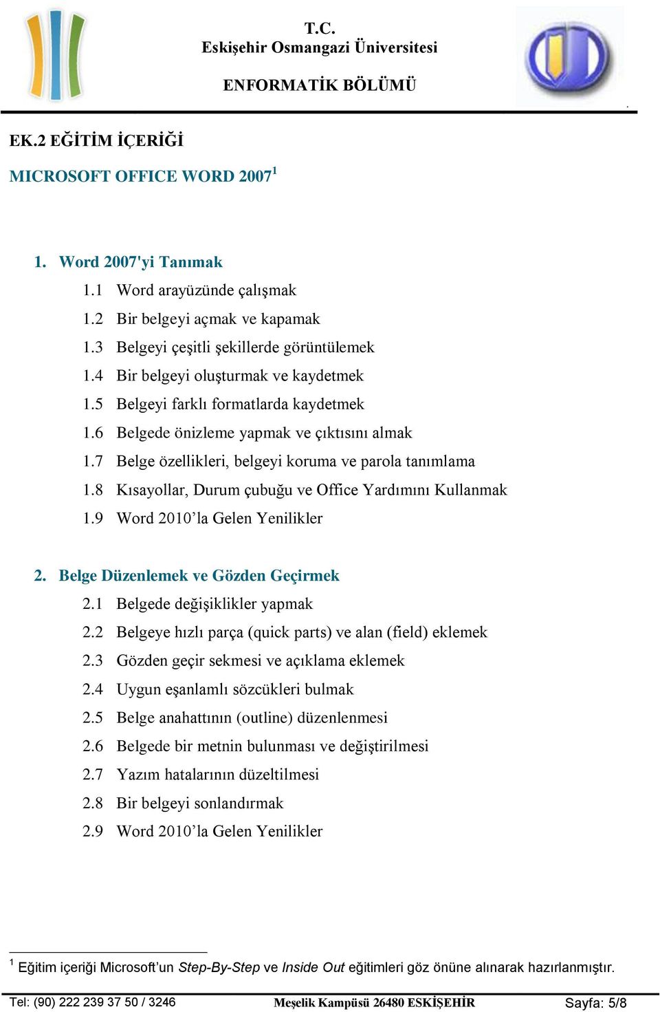8 Kısayollar, Durum çubuğu ve Office Yardımını Kullanmak 1.9 Word 2010 la Gelen Yenilikler 2. Belge Düzenlemek ve Gözden Geçirmek 2.1 Belgede değişiklikler yapmak 2.