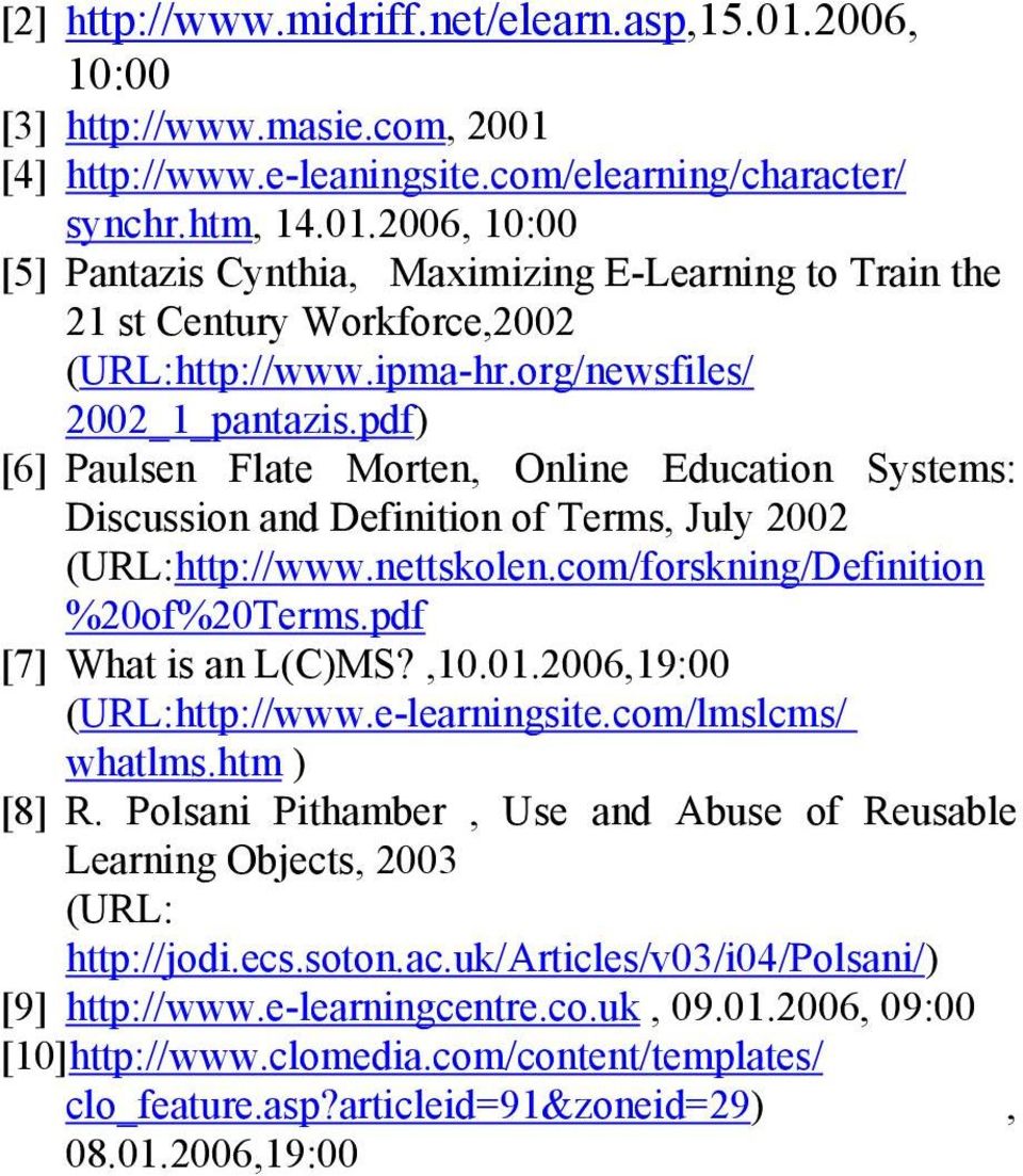 com/forskning/Definition %20of%20Terms.pdf [7] What is an L(C)MS?,10.01.2006,19:00 (URL:http://www.e-learningsite.com/lmslcms/ whatlms.htm ) [8] R.