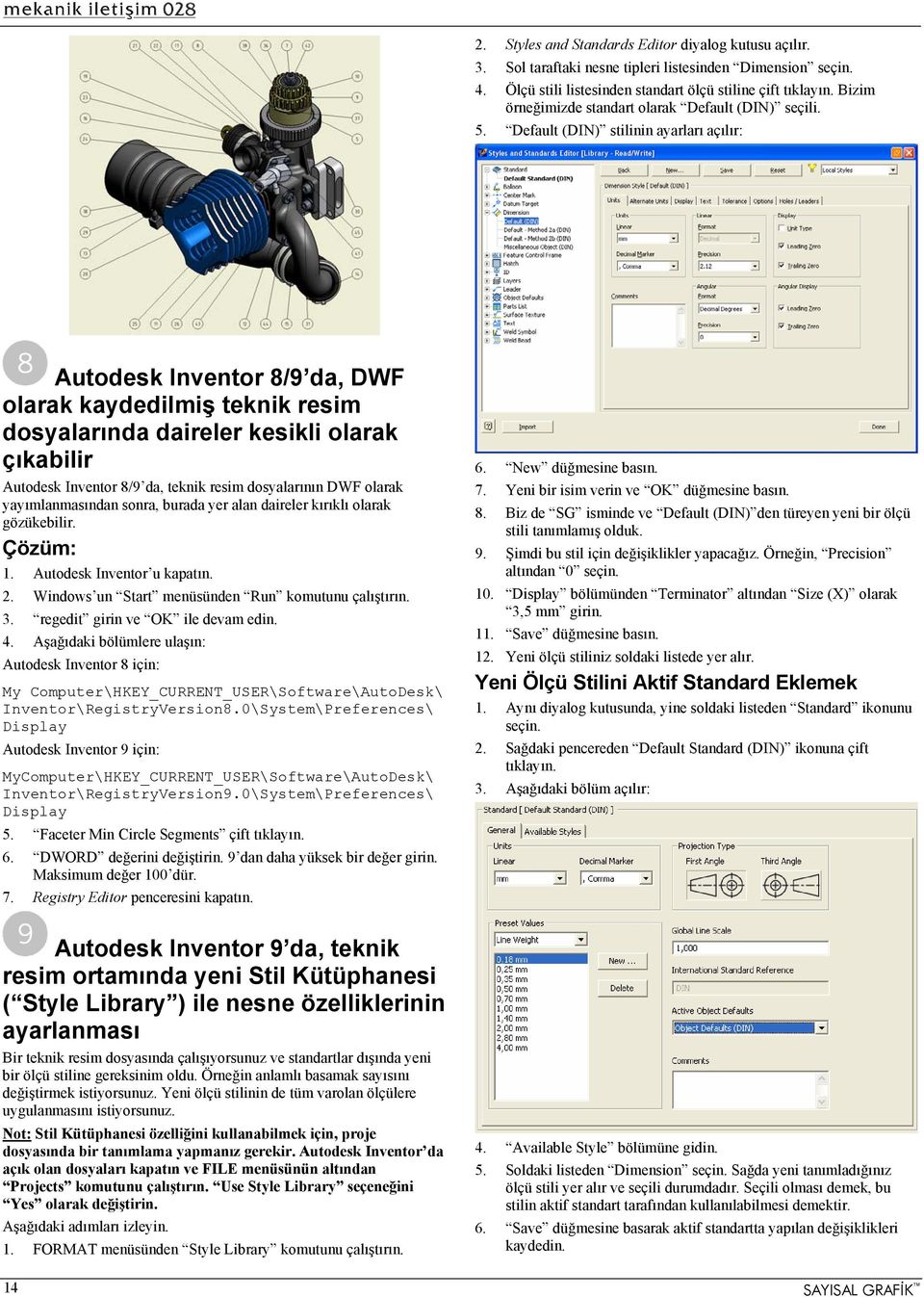 Default (DIN) stilinin ayarları açılır: Autodesk Inventor 8/9 da, DWF olarak kaydedilmiş teknik resim dosyalarında daireler kesikli olarak çıkabilir Autodesk Inventor 8/9 da, teknik resim