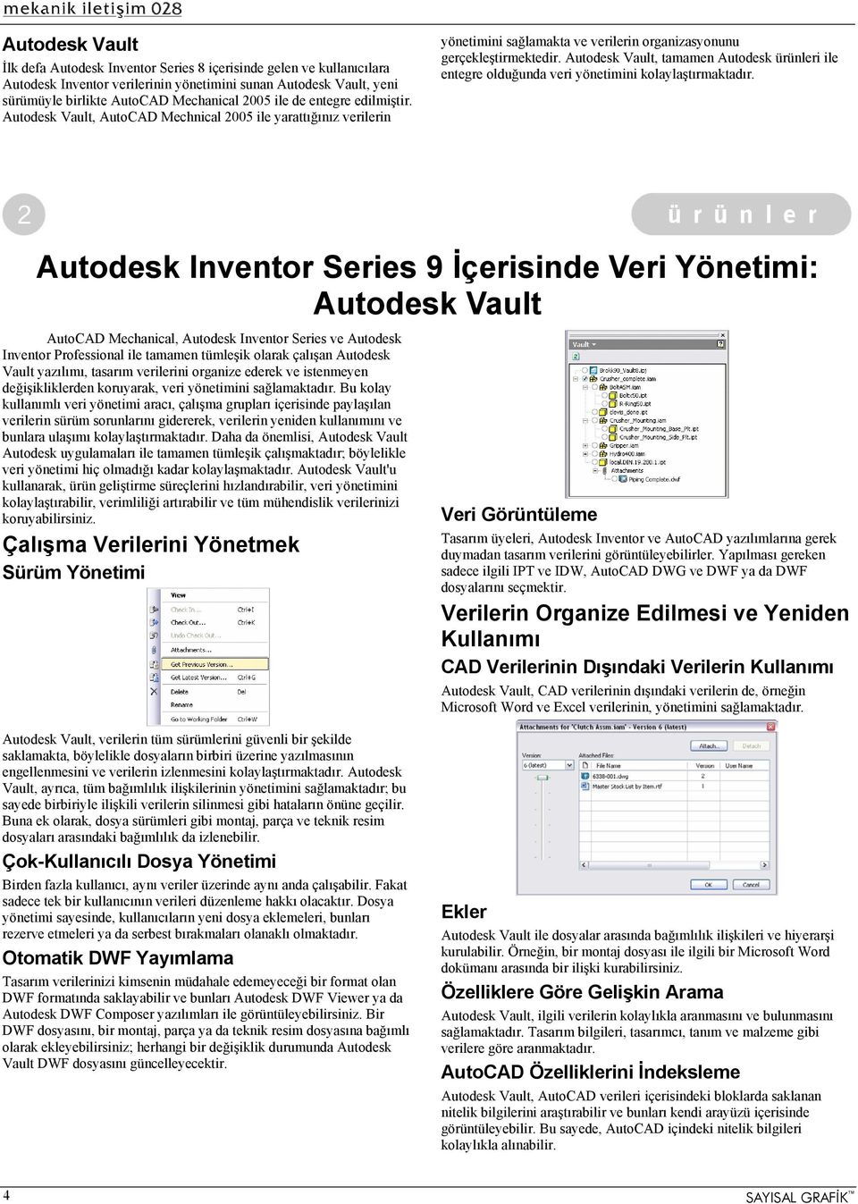 Autodesk Vault, tamamen Autodesk ürünleri ile entegre olduğunda veri yönetimini kolaylaştırmaktadır.