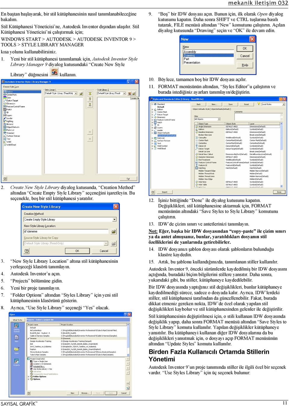 Yeni bir stil kütüphanesi tanımlamak için, Autodesk Inventor Style Library Manager 9 diyalog kutusundaki Create New Style 9. Boş bir IDW dosyası açın.