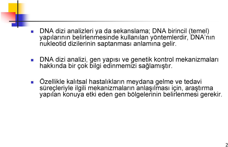 DNA dizi analizi, gen yapısı ve genetik kontrol mekanizmaları hakkında bir çok bilgi edinmemizi sağlamıştır.