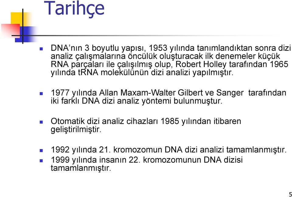 1977 yılında Allan Maxam-Walter Gilbert ve Sanger tarafından iki farklı DNA dizi analiz yöntemi bulunmuştur.