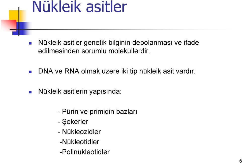 DNA ve RNA olmak üzere iki tip nükleik asit vardır.