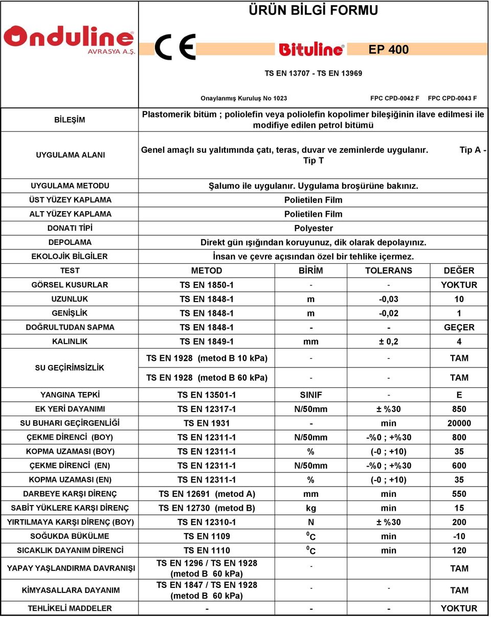 0,2 4 TS EN 1928 (metod B 10 kpa) TS EN 1928 EK YERİ DAYANIMI TS EN 12317-1 N/50mm ± %30 850 DARBEYE KARŞI DİRENÇ