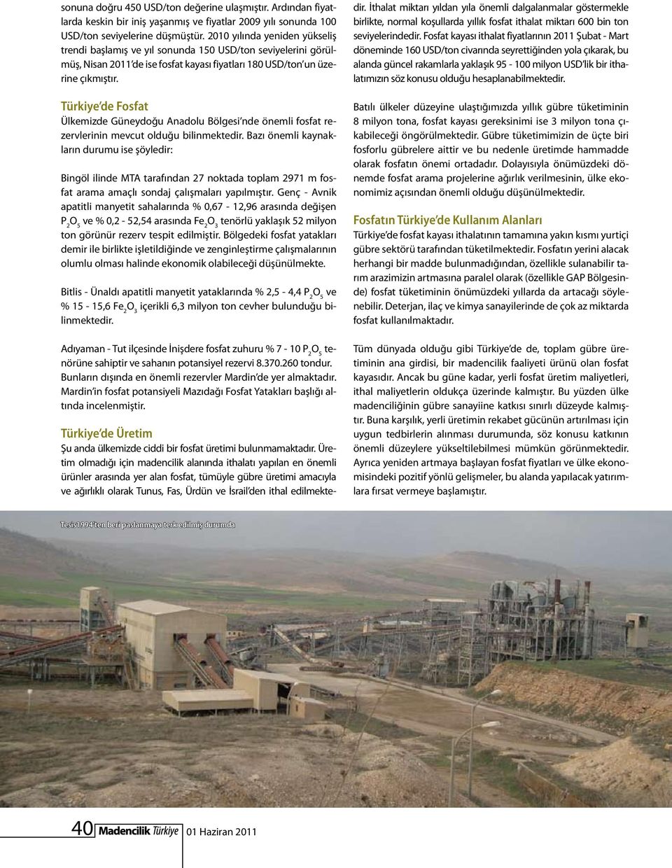 Türkiye de Fosfat Ülkemizde Güneydoğu Anadolu Bölgesi nde önemli fosfat rezervlerinin mevcut olduğu bilinmektedir.