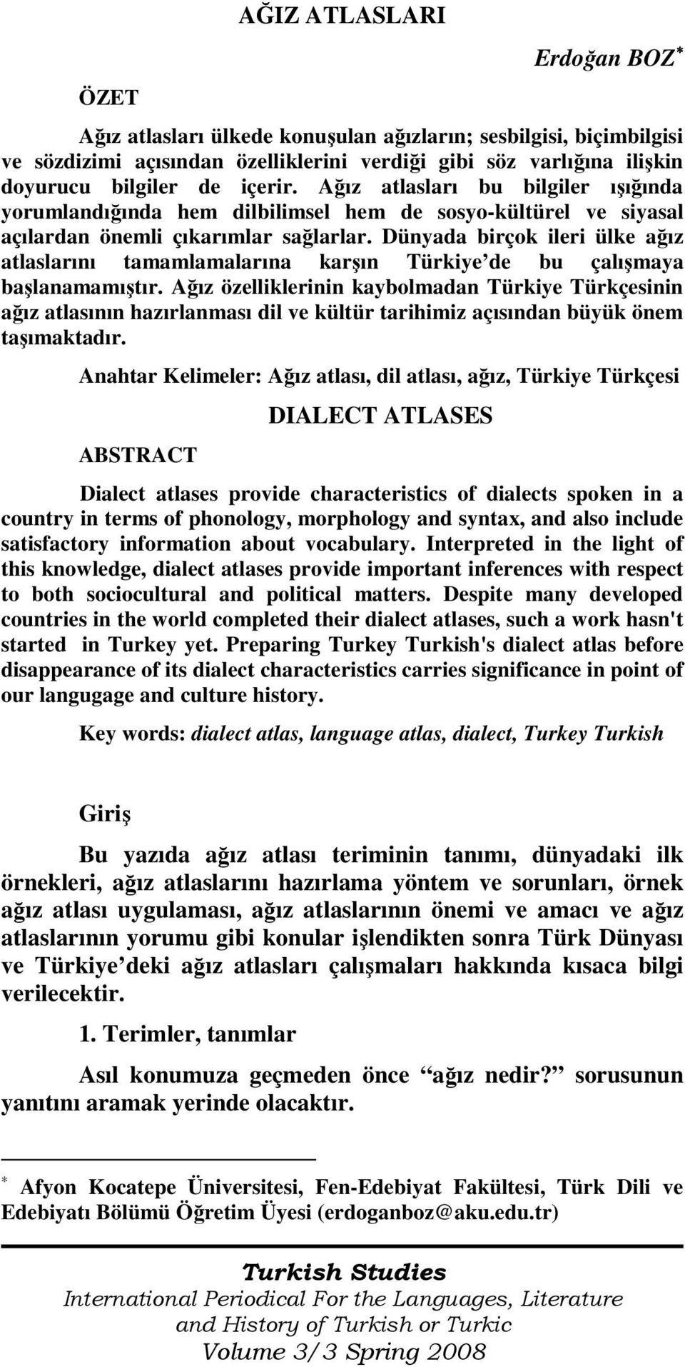 Dünyada birçok ileri ülke ağız atlaslarını tamamlamalarına karşın Türkiye de bu çalışmaya başlanamamıştır.