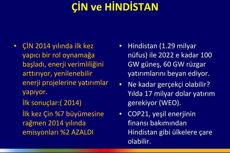 İlk sonuçlar:( 2014) İlk kez Çin %7 büyümesine rağmen 2014 yılında emisyonları %2 AZALDI Hindistan (1.