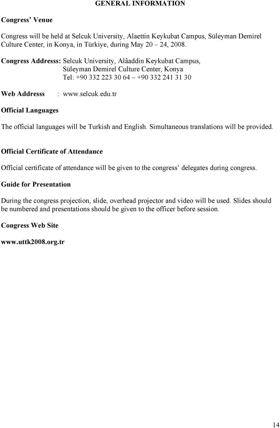 tr Official Languages The official languages will be Turkish and English. Simultaneous translations will be provided.