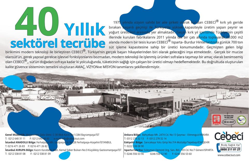 000 m2 alanda modern bir tesis kuran CEBECİ Isparta- Burdur Hinterlantında günlük 700 ton süt işleme kapasitesine sahip bir üretici konumundadır.