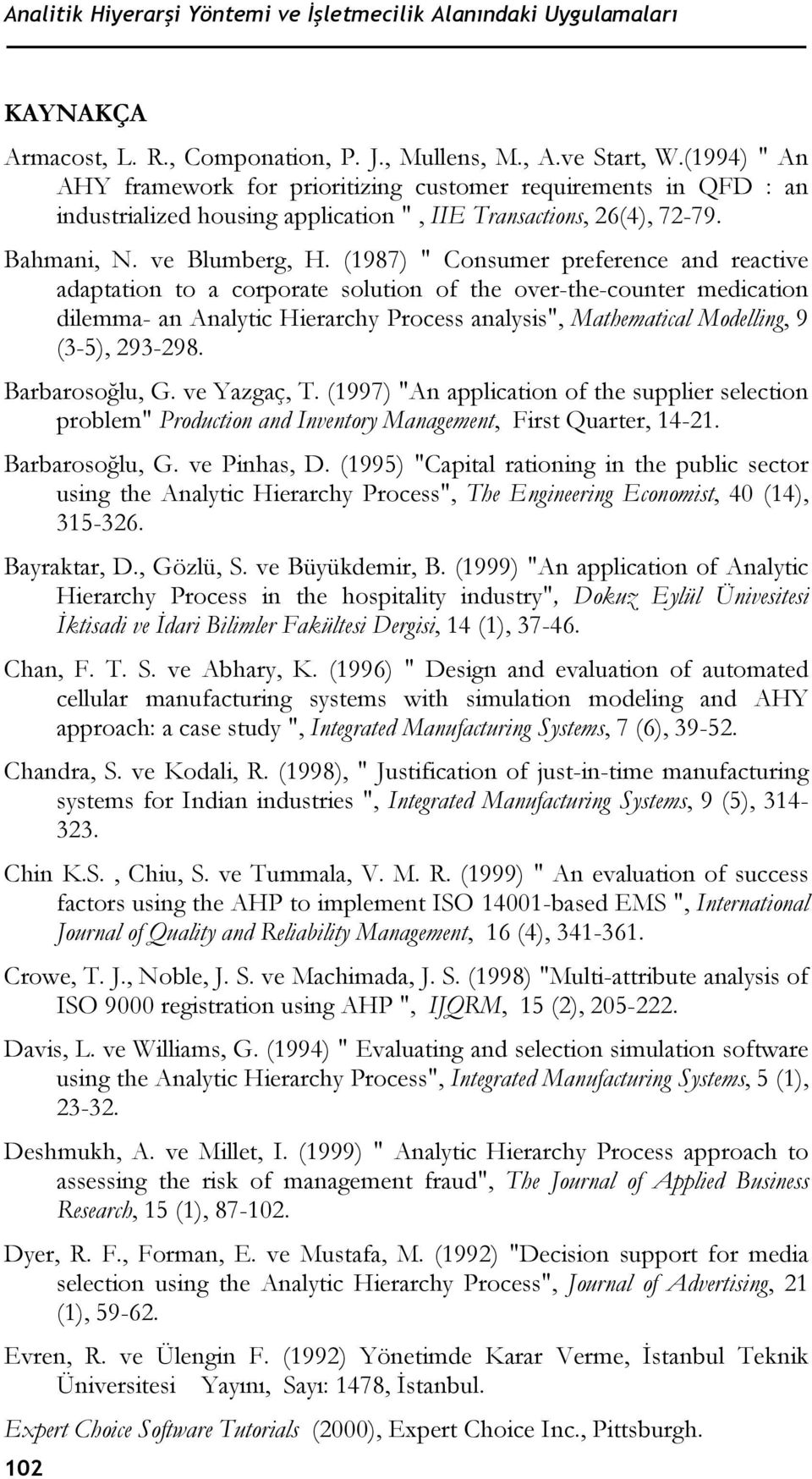 (1987) " Consumer preference and reactive adaptation to a corporate solution of the over-the-counter medication dilemma- an Analytic Hierarchy Process analysis", Mathematical Modelling, 9 (3-5),