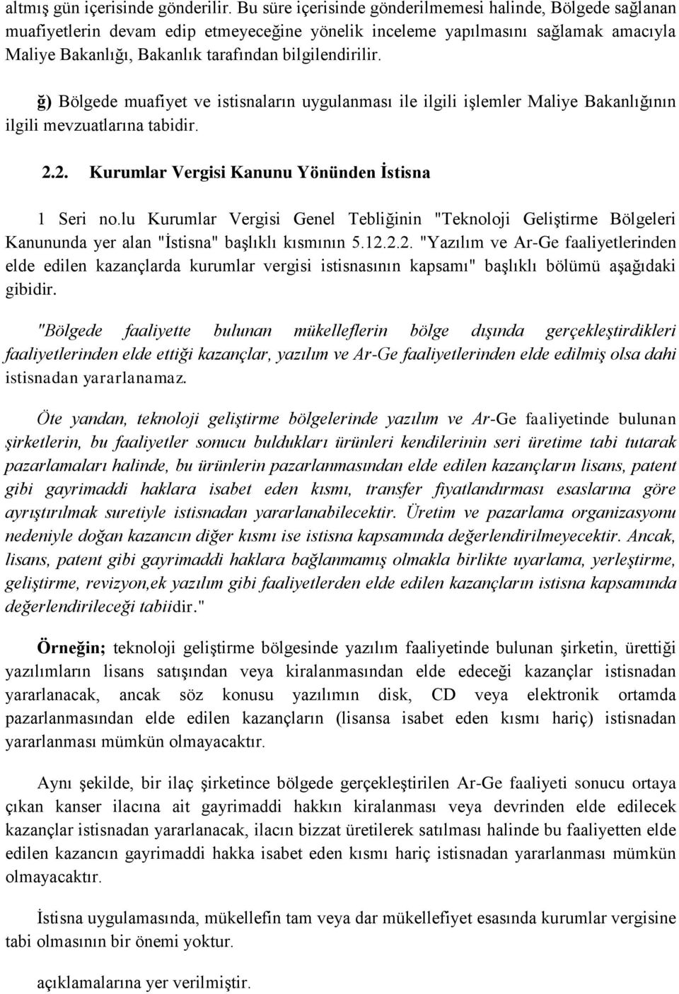 ğ) Bölgede muafiyet ve istisnaların uygulanması ile ilgili işlemler Maliye Bakanlığının ilgili mevzuatlarına tabidir. 2.2. Kurumlar Vergisi Kanunu Yönünden İstisna 1 Seri no.