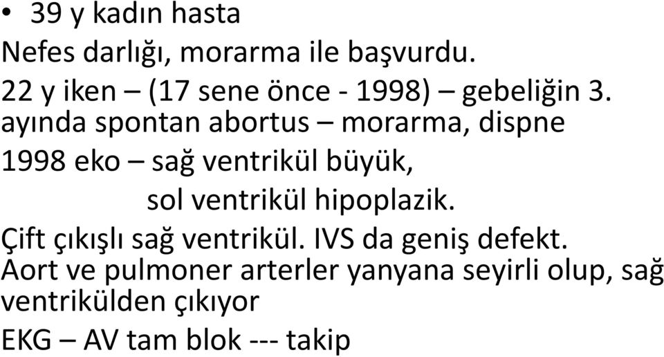 ayında spontan abortus morarma, dispne 1998 eko sağ ventrikül büyük, sol ventrikül