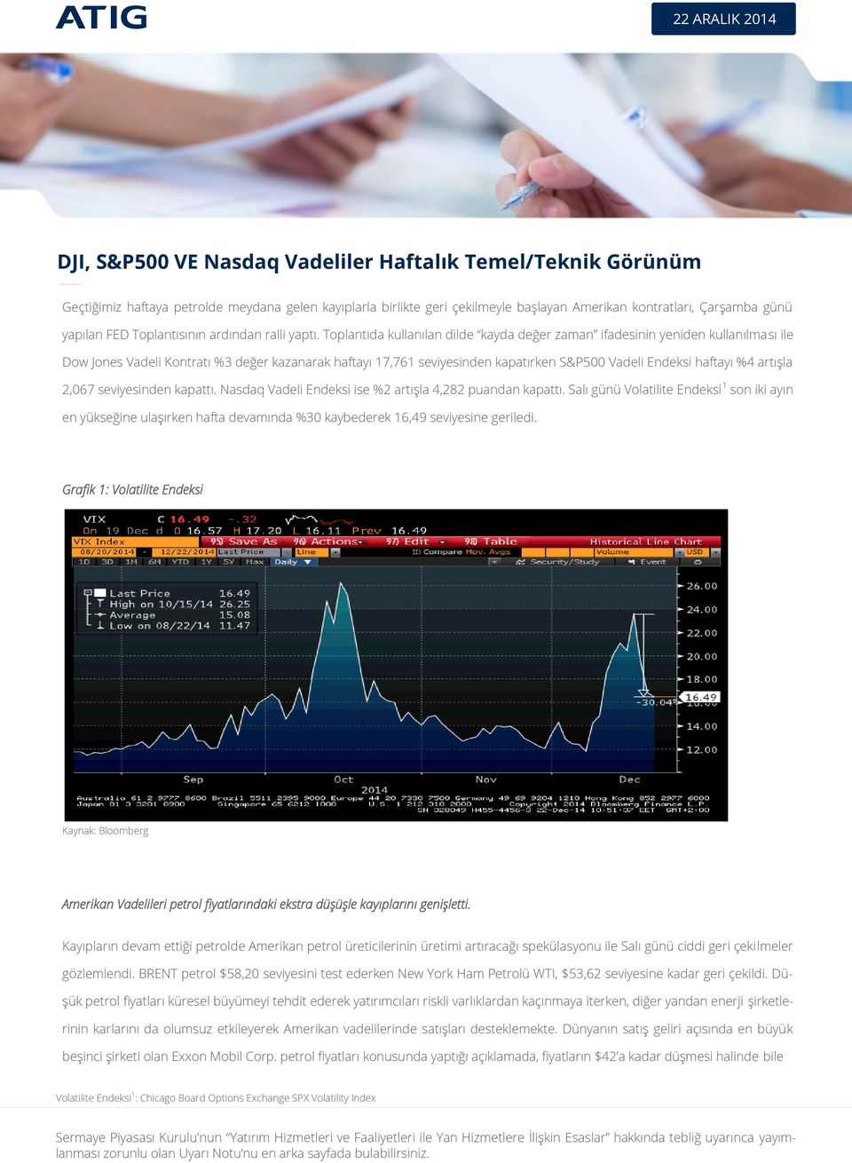 Toplantıda kullanılan dilde kayda değer zaman ifadesinin yeniden kullanılması ile Dow Jones Vadeli Kontratı %3 değer kazanarak haftayı 17,761 seviyesinden kapatırken S&P500 Vadeli Endeksi haftayı %4