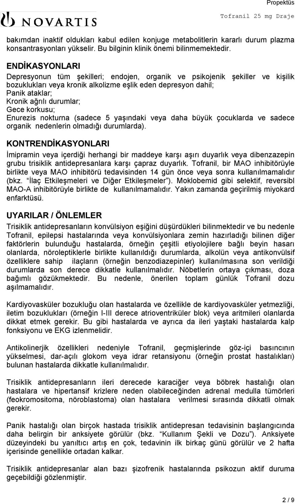 korkusu; Enurezis nokturna (sadece 5 yaşındaki veya daha büyük çocuklarda ve sadece organik nedenlerin olmadığı durumlarda).