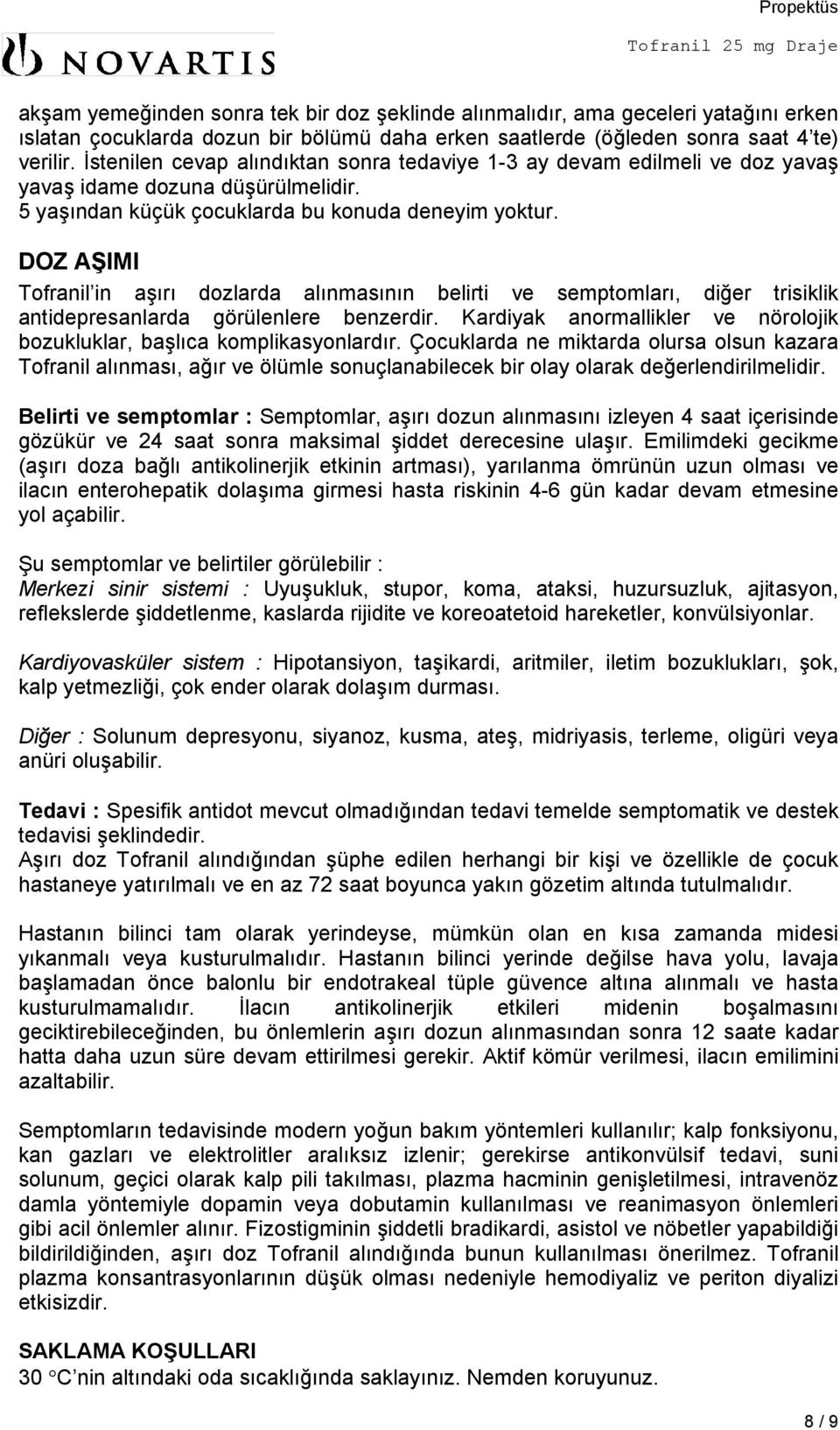 DOZ AŞIMI Tofranil in aşırı dozlarda alınmasının belirti ve semptomları, diğer trisiklik antidepresanlarda görülenlere benzerdir.