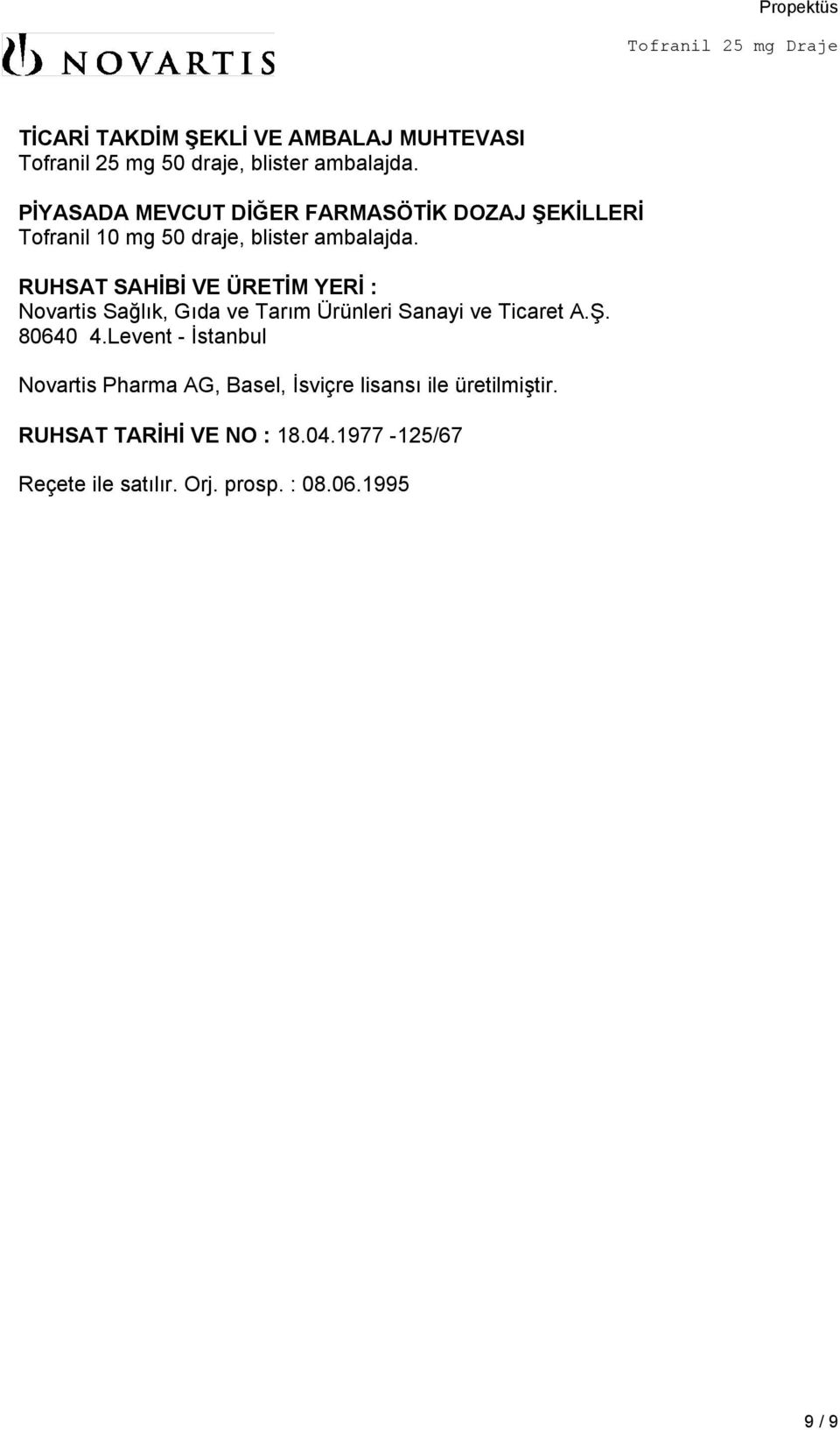 RUHSAT SAHİBİ VE ÜRETİM YERİ : Novartis Sağlık, Gıda ve Tarım Ürünleri Sanayi ve Ticaret A.Ş. 80640 4.