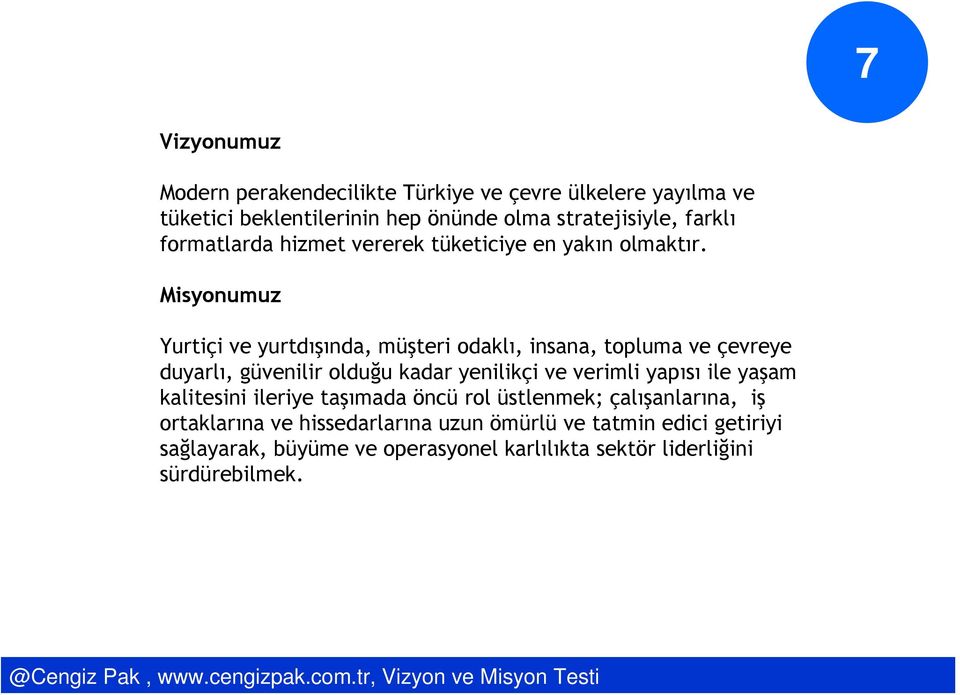 Misyonumuz Yurtiçi ve yurtdışında, müşteri odaklı, insana, topluma ve çevreye duyarlı, güvenilir olduğu kadar yenilikçi ve verimli yapısı