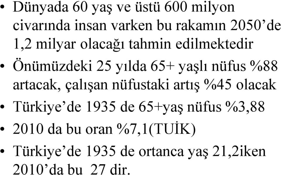 artacak, çalışan nüfustaki artış %45 olacak Türkiye de 1935 de 65+yaş nüfus