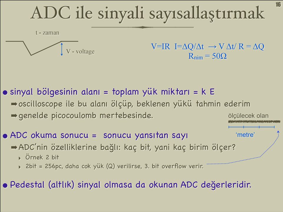 ADC okuma sonucu = sonucu yansıtan sayı ADC nin özelliklerine bağlı: kaç bit, yani kaç birim ölçer?