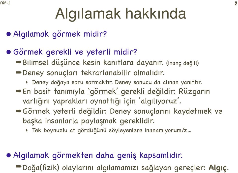 En basit tanımıyla görmek gerekli değildir: Rüzgarın varlığını yaprakları oynattığı için algılıyoruz.