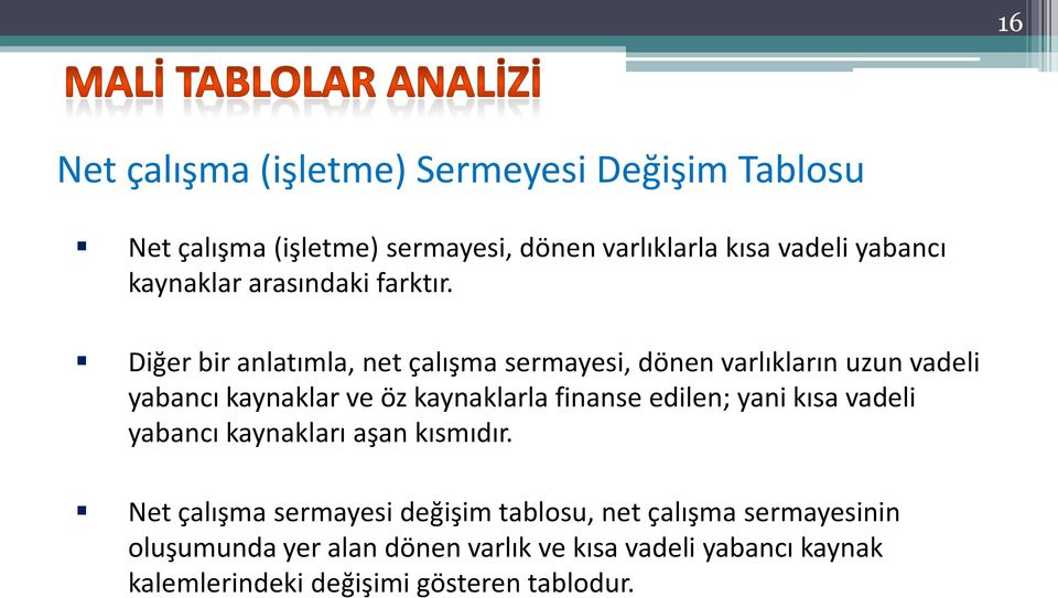 Diğer bir anlatımla, net çalışma sermayesi, dönen varlıkların uzun vadeli yabancı kaynaklar ve öz kaynaklarla finanse