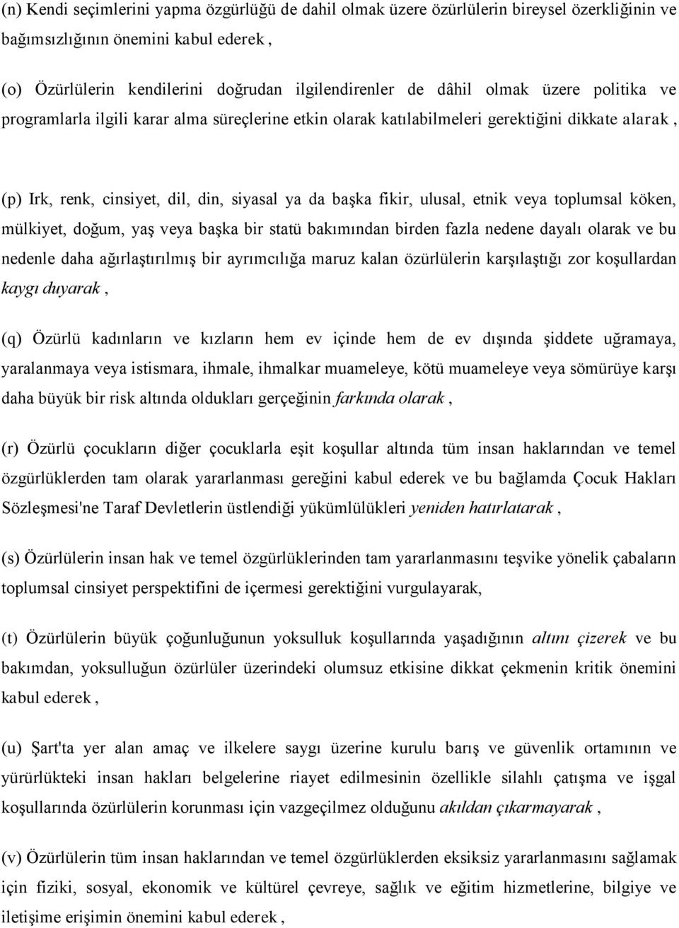 veya toplumsal köken, mülkiyet, doğum, yaş veya başka bir statü bakımından birden fazla nedene dayalı olarak ve bu nedenle daha ağırlaştırılmış bir ayrımcılığa maruz kalan özürlülerin karşılaştığı