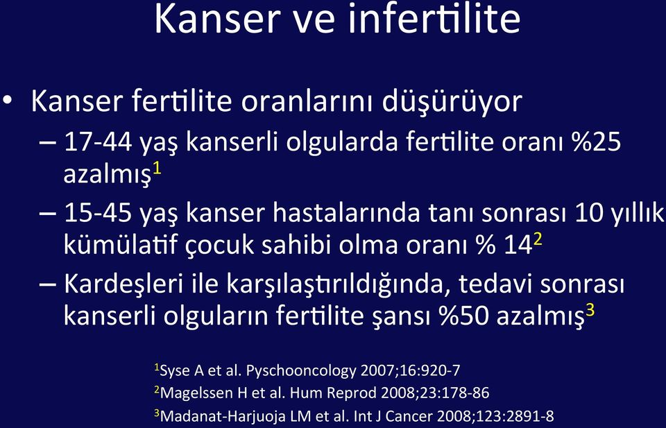 karşılaşzrıldığında, tedavi sonrası kanserli olguların fer8lite şansı %50 azalmış 3 1 Syse A et al.