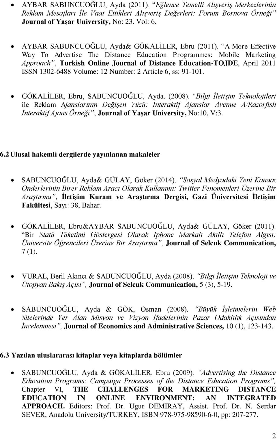 A More Effective Way To Advertise The Distance Education Programmes: Mobile Marketing Approach, Turkish Online Journal of Distance Education-TOJDE, April 2011 ISSN 1302-6488 Volume: 12 Number: 2