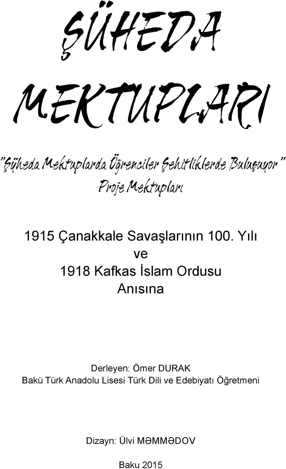 Yılı ve 1918 Kafkas İslam Ordusu Anısına Derleyen: Ömer DURAK Bakü