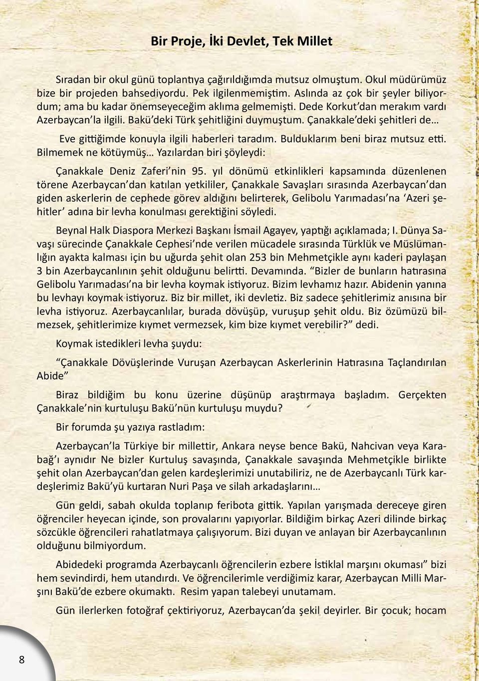 Çanakkale deki şehitleri de Eve gittiğimde konuyla ilgili haberleri taradım. Bulduklarım beni biraz mutsuz etti. Bilmemek ne kötüymüş Yazılardan biri şöyleydi: Çanakkale Deniz Zaferi nin 95.