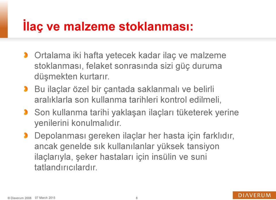 Bu ilaçlar özel bir çantada saklanmalı ve belirli aralıklarla son kullanma tarihleri kontrol edilmeli, Son kullanma tarihi