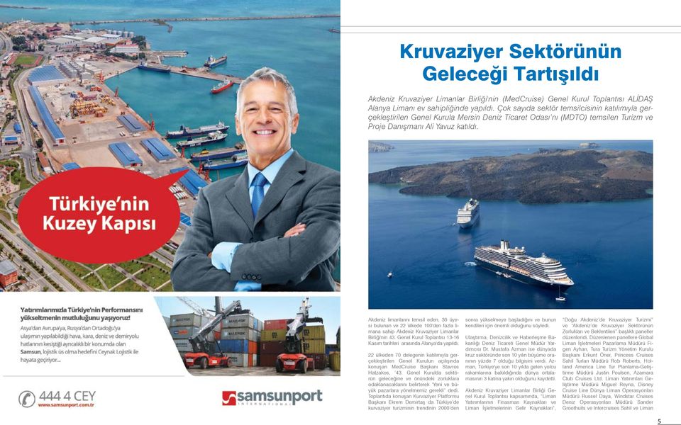 Akdeniz limanlarını temsil eden, 30 üyesi bulunan ve 22 ülkede 100'den fazla limana sahip Akdeniz Kruvaziyer Limanlar Birliği'nin 43.