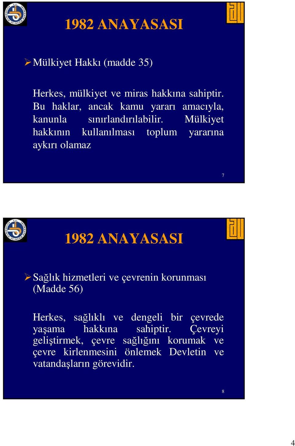 Mülkiyet hakkının kullanılması toplum yararına aykırı olamaz 7 1982 ANAYASASI Sağlık hizmetleri ve çevrenin