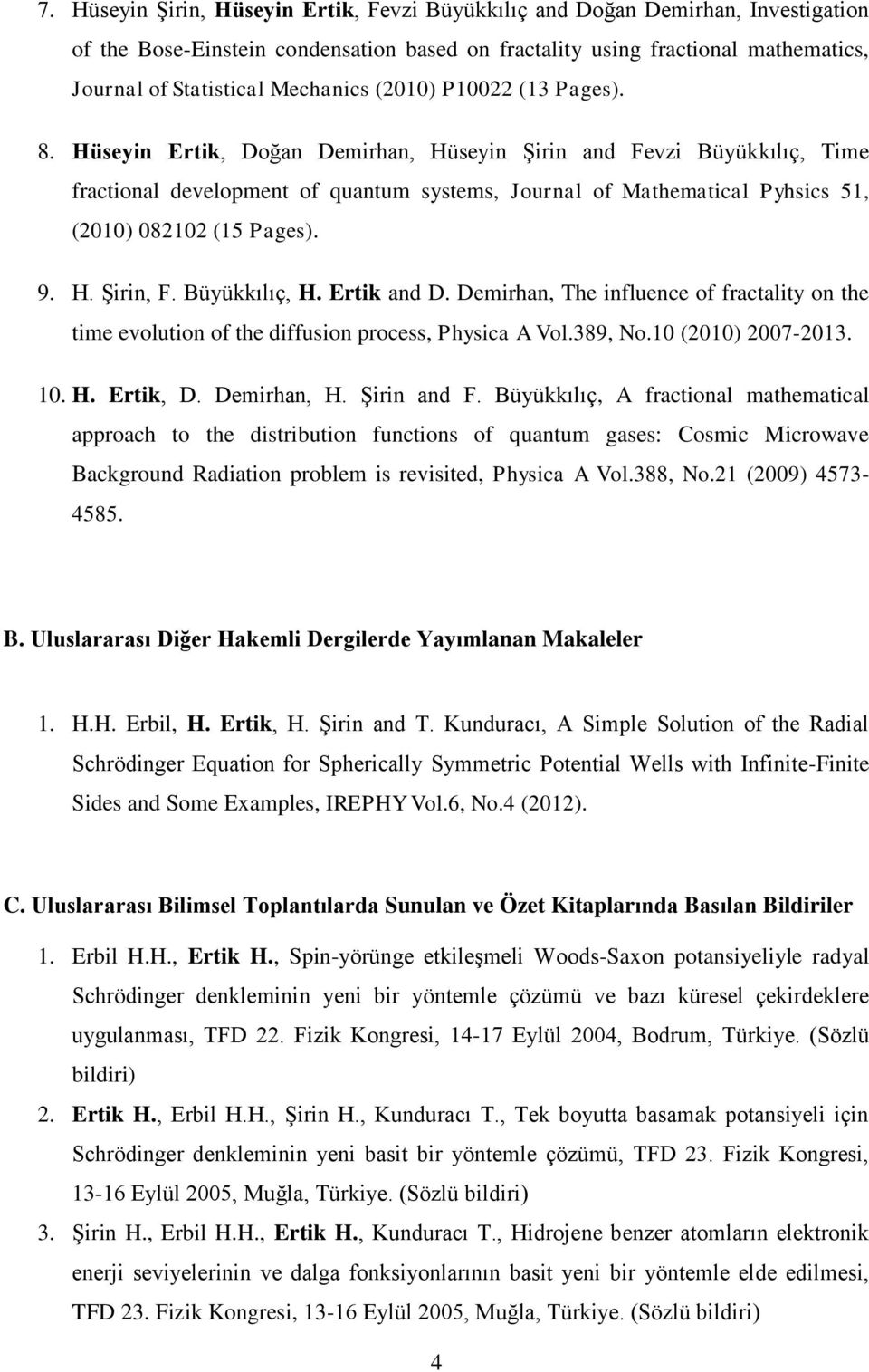 Hüseyin Ertik, Doğan Demirhan, Hüseyin Şirin and Fevzi Büyükkılıç, Time fractional development of quantum systems, Journal of Mathematical Pyhsics 51, (2010) 082102 (15 Pages). 9. H. Şirin, F.