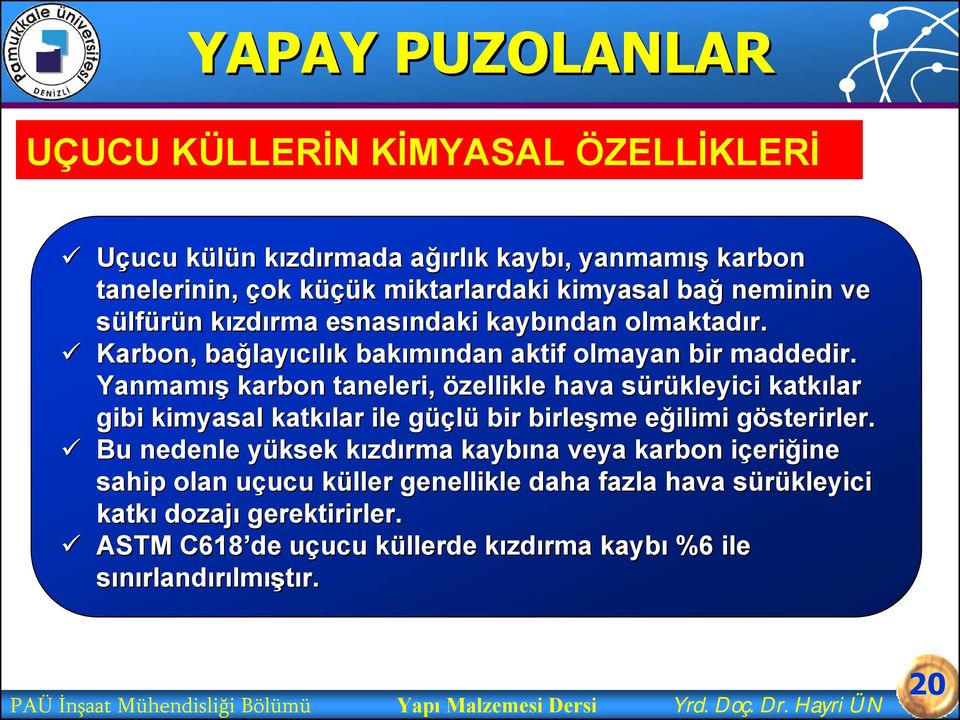 Yanmamış karbon taneleri, özellikle hava sürükleyici s katkılar gibi kimyasal katkılar ile güçg üçlü bir birleşme eğilimi e gösterirler.