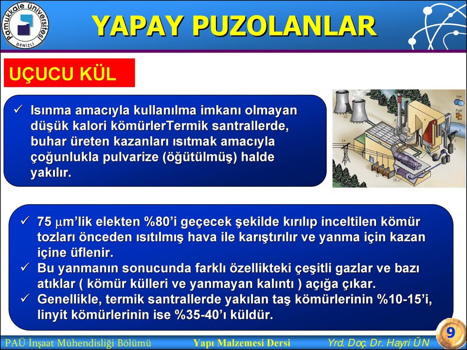 75 μm lik elekten %80 i i geçecek ecek şekilde kırılıp k p inceltilen kömür k tozları önceden ısıtılmış hava ile karış ıştırılır r ve yanma için i in kazan içine ine üflenir.