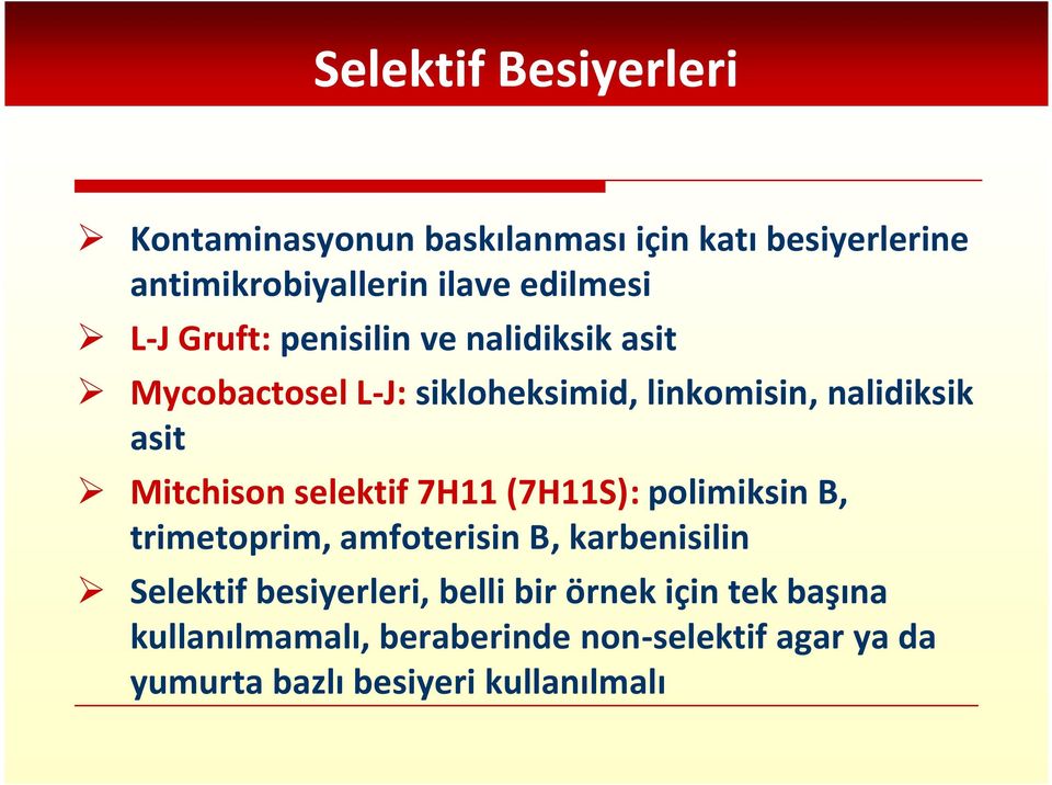 Mitchison selektif 7H11 (7H11S): polimiksin B, trimetoprim, amfoterisin B, karbenisilin Selektif besiyerleri,