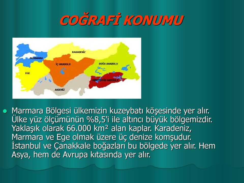000 km² alan kaplar. Karadeniz, Marmara ve Ege olmak üzere üç denize komşudur.