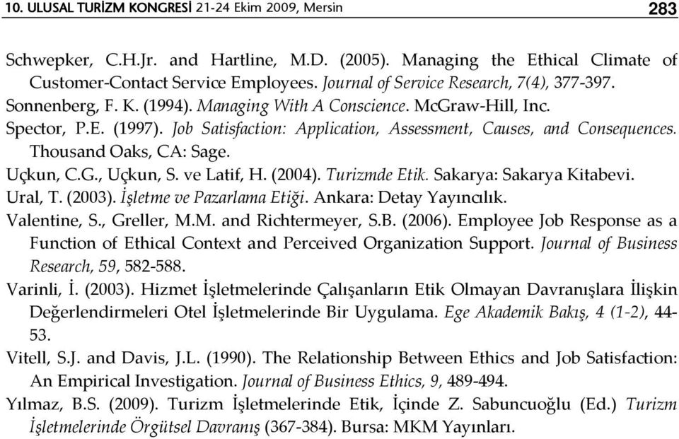 Job Satisfaction: Application, Assessment, Causes, and Consequences. Thousand Oaks, CA: Sage. Uçkun, C.G., Uçkun, S. ve Latif, H. (2004). Turizmde Etik. Sakarya: Sakarya Kitabevi. Ural, T. (2003).