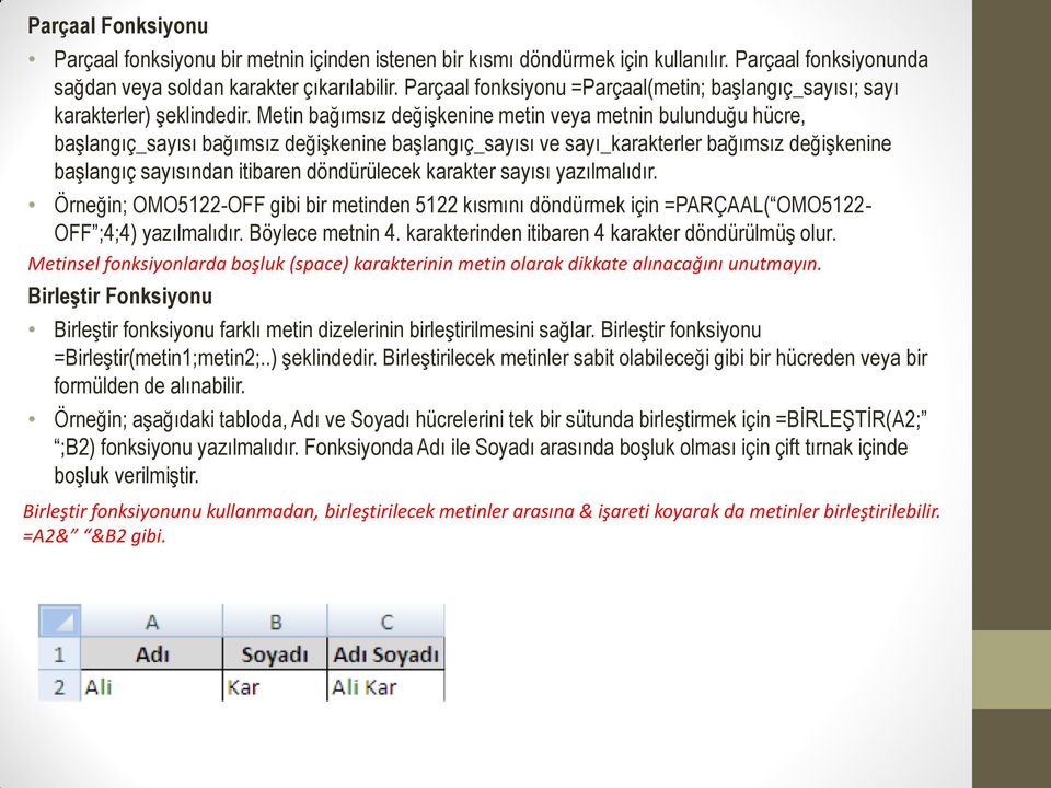 Metin bağımsız değişkenine metin veya metnin bulunduğu hücre, başlangıç_sayısı bağımsız değişkenine başlangıç_sayısı ve sayı_karakterler bağımsız değişkenine başlangıç sayısından itibaren