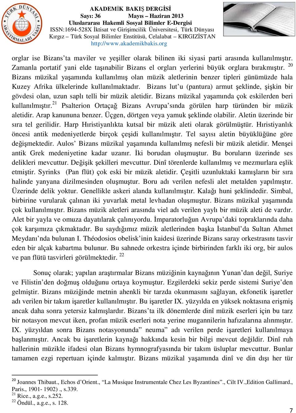 Bizans lut u (pantura) armut şeklinde, şişkin bir gövdesi olan, uzun saplı telli bir müzik aletidir. Bizans müzikal yaşamında çok eskilerden beri kullanılmıştır.