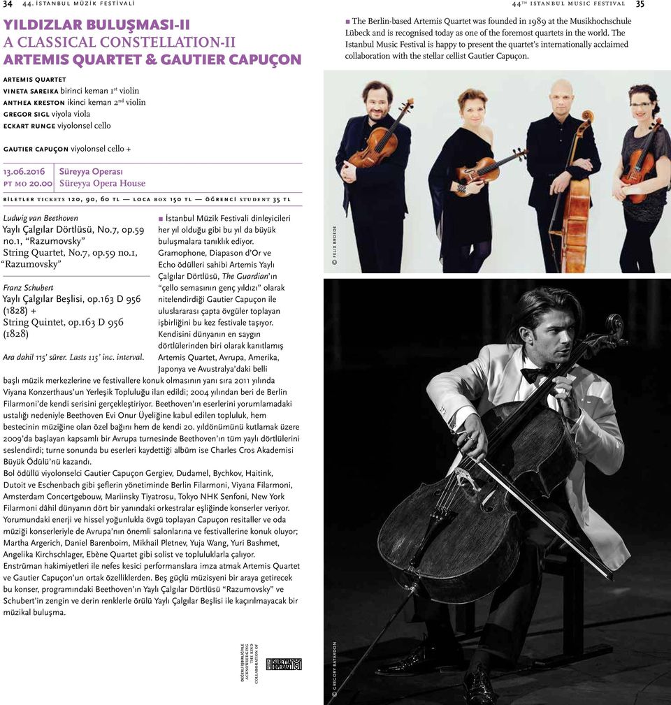 nd violin Gregor Sıgl viyola viola Eckart Runge viyolonsel cello 44 th ıstanbul musıc festıval The Berlin-based Artemis Quartet was founded in 1989 at the Musikhochschule Lübeck and is recognised