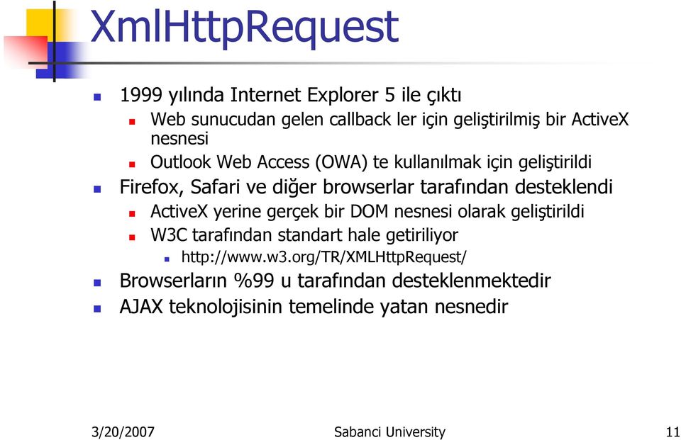 ActiveX yerine gerçek bir DOM nesnesi olarak geliştirildi W3C tarafından standart hale getiriliyor http://www.w3.