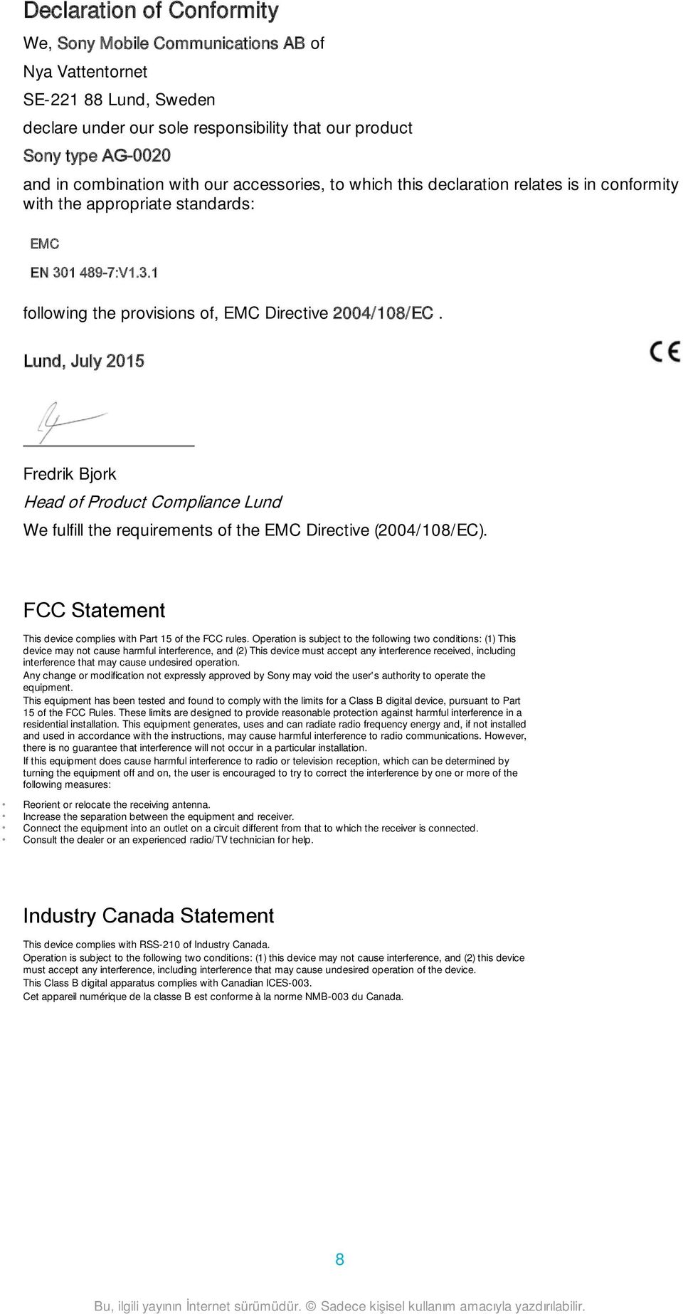 Lund, July 2015 Fredrik Bjork Head of Product Compliance Lund We fulfill the requirements of the EMC Directive (2004/108/EC). FCC Statement This device complies with Part 15 of the FCC rules.