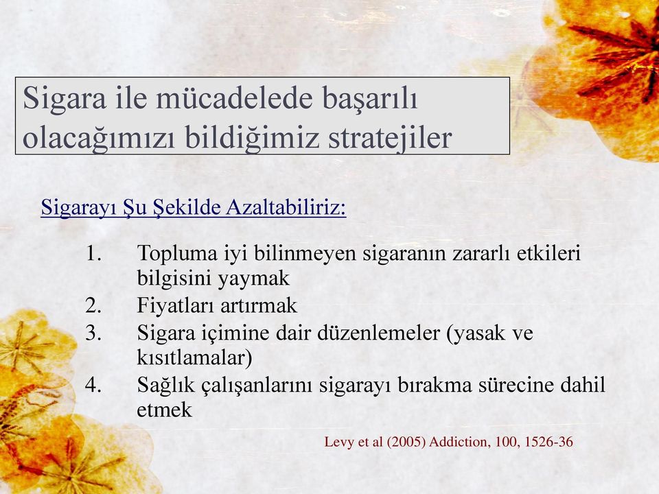 Fiyatları artırmak 3. Sigara içimine dair düzenlemeler (yasak ve kısıtlamalar) 4.