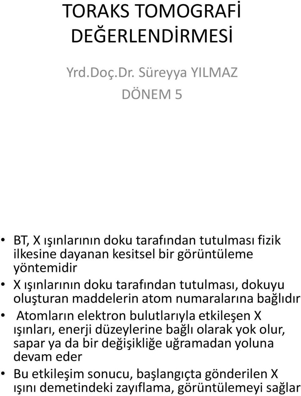 ışınlarının doku tarafından tutulması, dokuyu oluşturan maddelerin atom numaralarına bağlıdır Atomların elektron bulutlarıyla